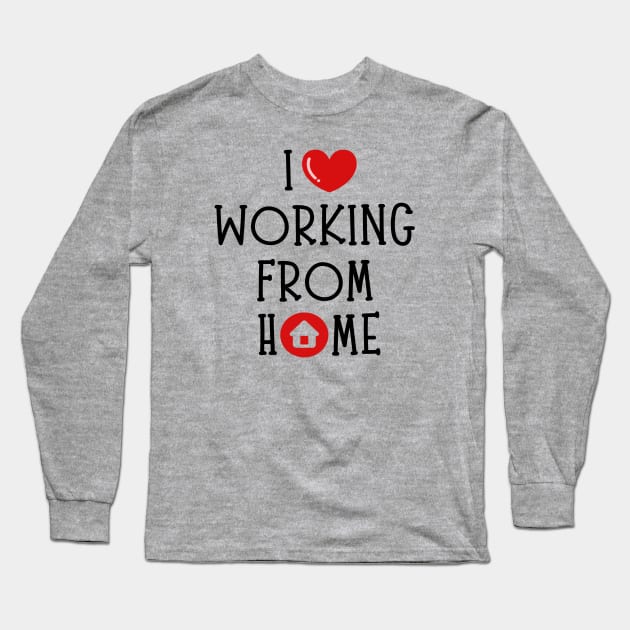 I love working from Home Long Sleeve T-Shirt by RioDesign2020